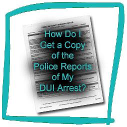 How Do I Get a Copy of the Police Reports of My DUI Arrest?