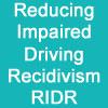 Reducing Impaired Driving Recidivism - RIDR